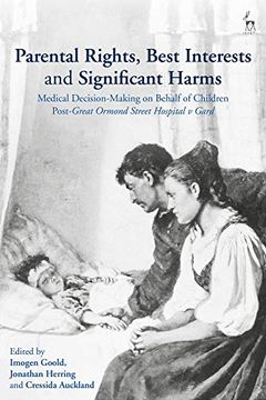 portada Parental Rights, Best Interests and Significant Harms: Medical Decision-Making on Behalf of Children Post-Great Ormond Street Hospital v Gard (in English)