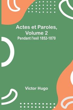 portada Actes et Paroles, Volume 2: Pendant l'exil 1852-1870 (en Francés)