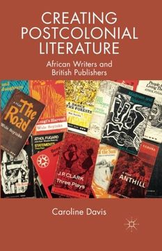 portada Creating Postcolonial Literature: African Writers and British Publishers