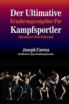 portada Der Ultimative Ernahrungsratgeber Fur Kampfsportler: Maximiere Dein Potenzial (en Alemán)