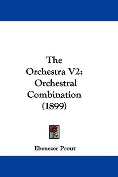 portada the orchestra v2: orchestral combination (1899) (en Inglés)