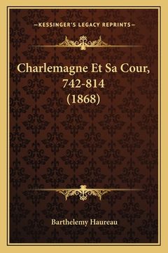 portada Charlemagne Et Sa Cour, 742-814 (1868) (in French)