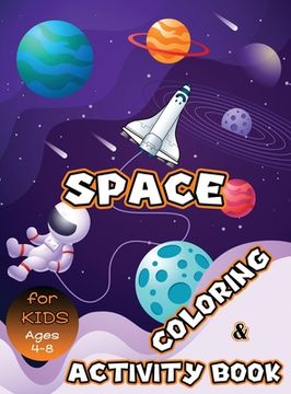 portada Space Coloring and Activity Book for Kids Ages 4-8: Solar System Coloring, Dot to Dot, Mazes, Word Search and More! Kids Space Activity Book (en Inglés)