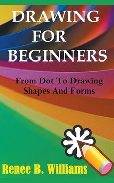 portada Drawing For Beginners: From Dot To Drawing Shapes And Forms (in English)