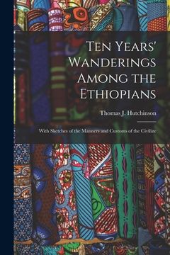 portada Ten Years' Wanderings Among the Ethiopians; With Sketches of the Manners and Customs of the Civilize