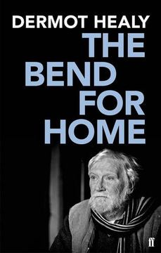 portada the bend for home: a memoir. dermot healy (en Inglés)