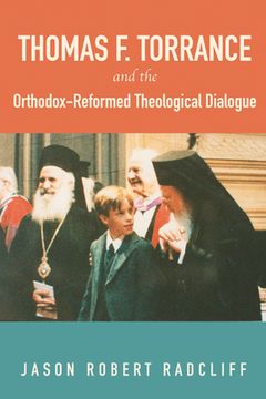 portada Thomas F. Torrance and the Orthodox-Reformed Theological Dialogue (en Inglés)