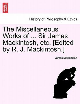 portada the miscellaneous works of ... sir james mackintosh, etc. [edited by r. j. mackintosh.] (in English)