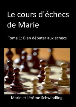 portada Le cours d'échecs de Marie: Tome1: Bien débuter aux échecs (en Francés)