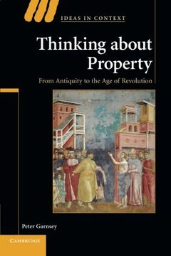 portada Thinking About Property: From Antiquity to the age of Revolution (Ideas in Context) 
