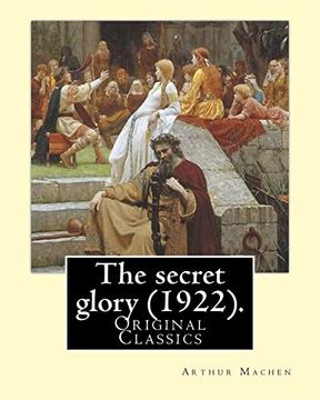 portada The Secret Glory (1922). By: Arthur Machen: (Original Classics) (en Inglés)