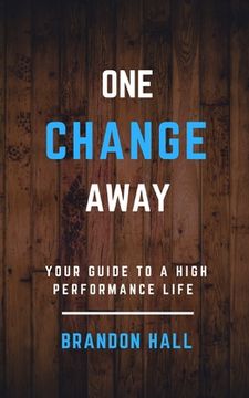 portada One Change Away: Your Guide to a High Performance Life