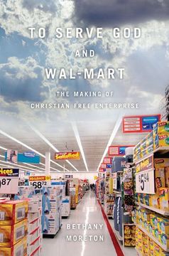 portada To Serve god and Wal-Mart: The Making of Christian Free Enterprise (en Inglés)