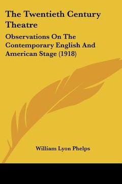 portada the twentieth century theatre: observations on the contemporary english and american stage (1918)