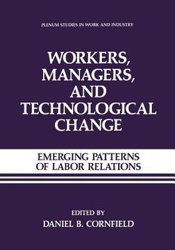 portada Workers, Managers, and Technological Change: Emerging Patterns of Labor Relations (in English)
