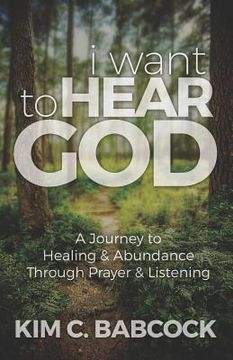 portada I Want to Hear God: A Journey to Healing & Abundance Through Prayer & Listening