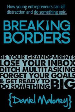 portada Breaking Borders: How young entrepreneurs can kill distraction and do something epic. (en Inglés)