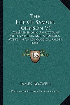 portada the life of samuel johnson v1: comprehending an account of his studies and numerous works, in chronological order (1851) (en Inglés)