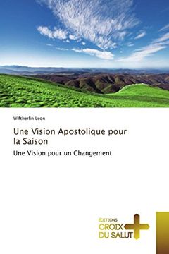 portada Une Vision Apostolique Pour la Saison: Une Vision Pour un Changement (in French)