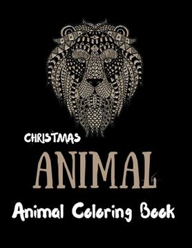 portada Christmas Animal: Animal Coloring Book: Awesome 100+ Coloring Animals, Birds, Mandalas, Butterflies, Flowers, Paisley Patterns, Garden D (en Inglés)