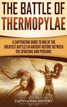 portada The Battle of Thermopylae: A Captivating Guide to One of the Greatest Battles in Ancient History Between the Spartans and Persians (in English)