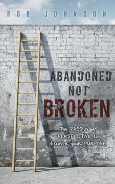 portada Abandoned Not Broken: The PASSION & PERSPECTIVE to discover your PURPOSE (en Inglés)