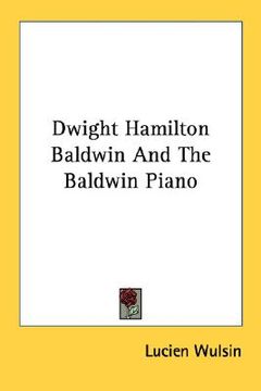 portada dwight hamilton baldwin and the baldwin piano (en Inglés)
