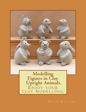 portada Modelling Figures in Clay. Upright Animals. (en Inglés)