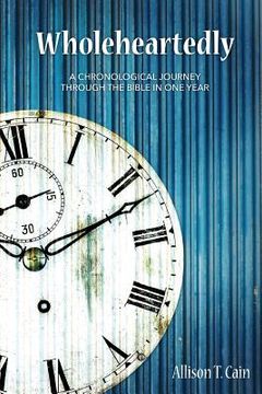 portada Wholeheartedly: A Chronological Journey through the Bible in One Year (en Inglés)