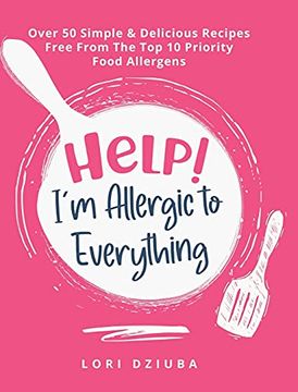 portada Help! I'M Allergic to Everything: Over 50 Simple & Delicious Recipes Free From the top 10 Priority Food Allergens (en Inglés)