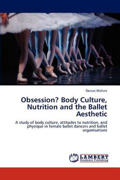 portada obsession? body culture, nutrition and the ballet aesthetic (en Inglés)