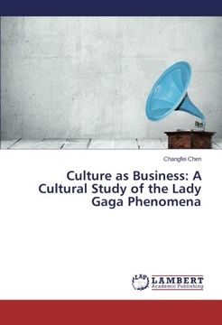portada Culture as Business: A Cultural Study of the Lady Gaga Phenomena