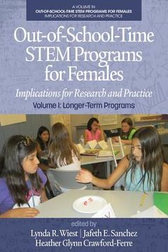 portada Out-of-School-Time STEM Programs for Females: Implications for Research and Practice Volume I: Longer-Term Programs (en Inglés)