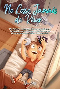 portada Ne Cesse Jamais de Rêver: Des histoires inspirantes de garçons uniques et formidables sur le courage, la confiance en soi et le potentiel que re (en Francés)