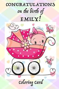 portada CONGRATULATIONS on the birth of EMILY! (Coloring Card): (Personalized Card/Gift) Personal Inspirational Messages, Adult Coloring (in English)