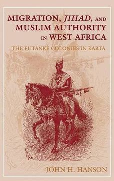 portada Migration, Jihad, and Muslim Authority in West Africa: The Futanke Colonies in Karta (en Inglés)