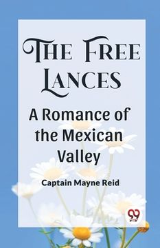 portada The Free Lances A Romance Of The Mexican Valley (en Inglés)