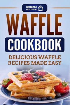 portada Waffle Cookbook: Delicious Waffle Recipes Made Easy