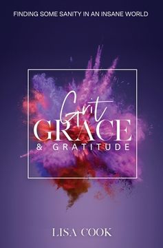 portada Grit, Grace & Gratitude: Finding some Sanity in an Insane World (en Inglés)