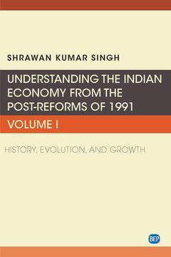 portada Understanding the Indian Economy from the Post-Reforms of 1991, Volume I: History, Evolution, and Growth (in English)