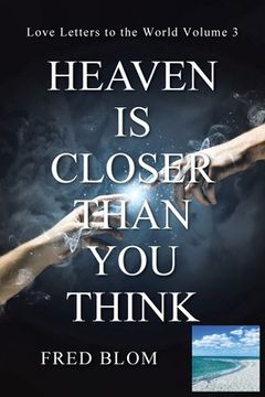 portada Heaven Is Closer Than You Think: Love Letters to the World: Volume 3