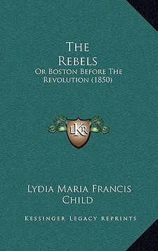 portada the rebels: or boston before the revolution (1850) (in English)