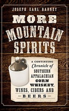 portada More Mountain Spirits: A Continuing Chronicle of Southern Appalachian Corn Whiskey, Wines, Ciders and Beers (en Inglés)