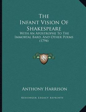 portada the infant vision of shakespeare: with an apostrophe to the immortal bard, and other poems (1794) (in English)