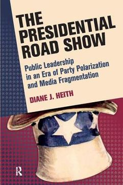 portada the presidential road show: public leadership in an era of party polarization and media fragmentation (en Inglés)