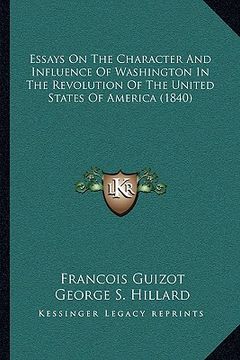 portada essays on the character and influence of washington in the revolution of the united states of america (1840) (en Inglés)