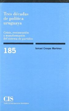 portada Tres Decadas de Politica Uruguaya: Crisis, Restauracion y Transformacion del Sistema de Partidos