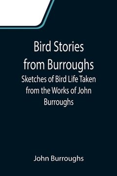 portada Bird Stories from Burroughs; Sketches of Bird Life Taken from the Works of John Burroughs (en Inglés)