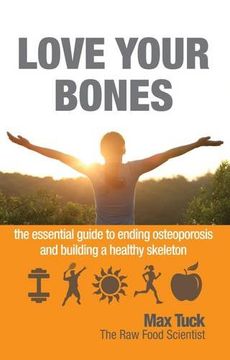 portada Love Your Bones: The Essential Guide to Ending Osteoporosis and Building a Healthy Skeleton