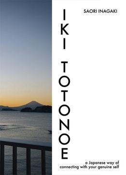 portada Iki Totonoe: A Japanese Way of Connecting with Your Genuine Self (en Inglés)